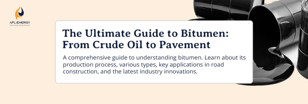 The Ultimate Guide to Bitumen: From Crude Oil to Pavement
